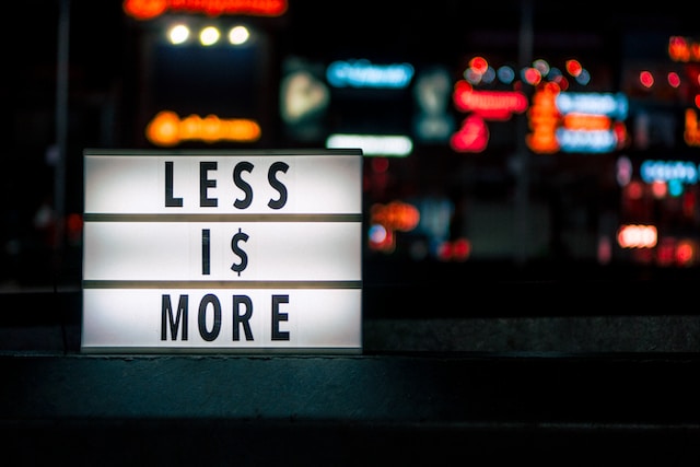 A sign that says less is more.